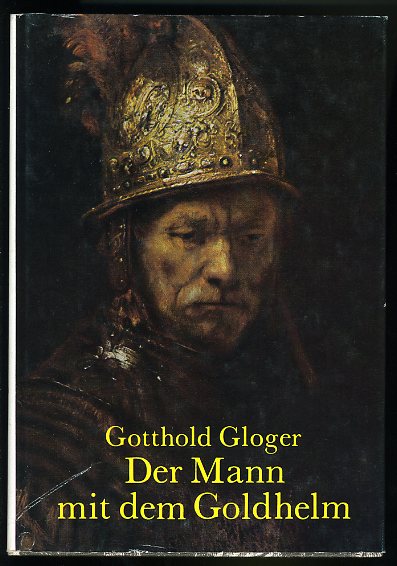 Gloger, Gotthold:  Der Mann mit dem Goldhelm. 