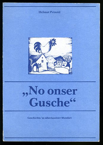 Petzold, Helmut:  No onser Gusche Geschichten in eäberlausitzer Mundoart. 