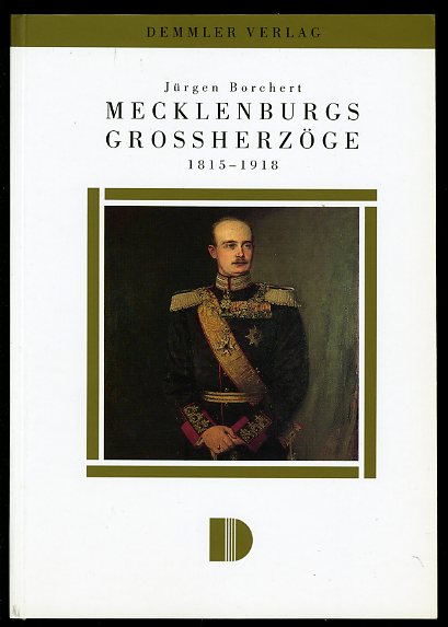 Borchert, Jürgen:  Mecklenburgs Grossherzöge. 1815 - 1918. 