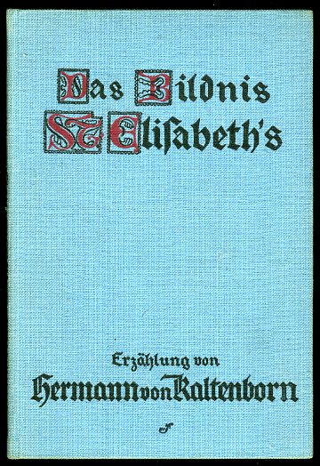 Kaltenborn, Hermann von:  Das Bildnis St. Elisabeths. Erzählung 