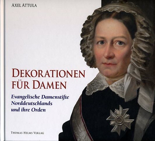 Attula, Axel:  Dekorationen für Damen. Evangelische Damenstifte Norddeutschlands und ihre Orden. 