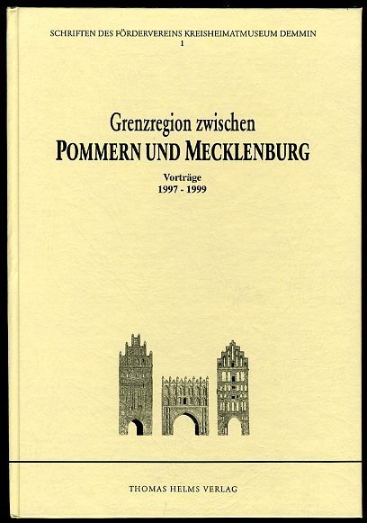  Grenzregion zwischen Pommern und Mecklenburg. Vorträge 1997-1999. Schriften des Fördervereins Kreisheimatmuseum Demmin 1. 