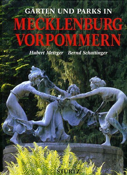 Metzger, Hubert und Bernd Schattinger:  Gärten und Parks in Mecklenburg-Vorpommern. 