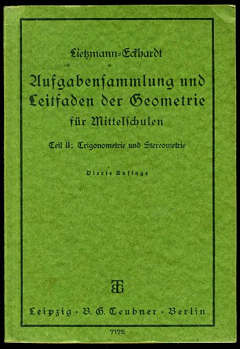 Lietzmann, Walther und Otto Eckhardt:  Aufgabensammlung und Leitfaden der Geometrie. Teil 2. Trigonometrie und Stereometrie. Mathematisches Unterrichtswerk für Mittelschulen. 