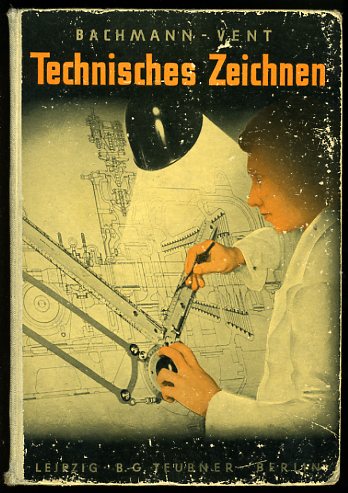 Bachmann, Albert, Heinrich Vent und Richard Forberg:  Technisches Zeichnen. Mit über 600 Abbildungen und Zeichnungsbeispielen. Teubners technische Leitfäden. Reihe 1. Band 2. 