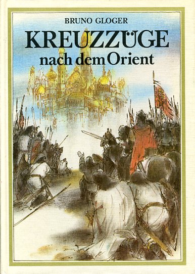 Gloger, Bruno:  Kreuzzüge nach dem Orient. 