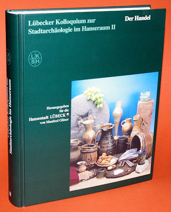 Gläser, Manfred (Hrsg.):  Lübecker Kolloquium zur Stadtarchäologie im Hanseraum Bd. 2. Der Handel. 
