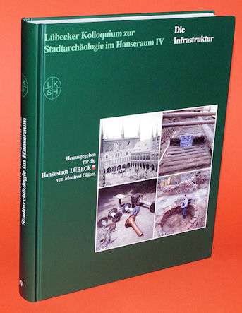 Gläser, Manfred (Hrsg.):  Lübecker Kolloquium zur Stadtarchäologie im Hanseraum Bd. 4. Die Infrastruktur. 