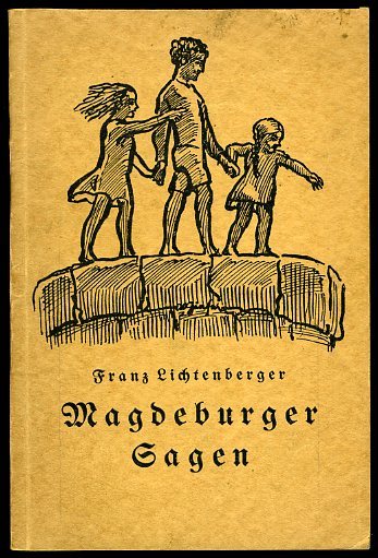 Lichtenberger, Franz:  Magdeburger Sagen. Magdeburger Heimathefte "Kiek in de Köken" 2. 