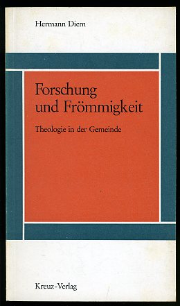 Diem, Hermann:  Forschung und Frömmigkeit. Theologie in der Gemeinde. 
