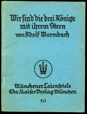 Wurmbach, Adolf:  Wir sind die drei Könige mit ihrem Stern. Ein Dreikönigspiel. Münchener Laienspiele 50 