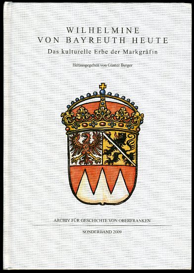Berger, Günter (Hrsg.):  WILHELMINE VON BAYREUTH HEUTE. Das kulturelle Erbe der Markgräfin. Archiv für Geschichte von Oberfranken. Sonderband 2009. 