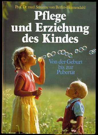 Berlin-Heimendahl, Susanne von:  Pflege und Erziehung des Kindes von der Geburt bis zur Pubertät. 