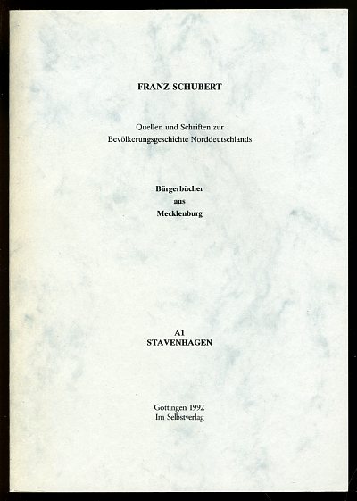 Schubert, Franz:  Quellen und Schriften zur Bevölkerungsgeschichte Norddeutschlands. Bürgerbücher aus Mecklenburg A1 Stavenhagen. 