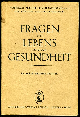 Bircher-Benner, Max:  Fragen des Lebens und der Gesundheit. Vorträge aus der Sommerakademie 1935 der Zürcher Kulturgesellschaft. Wendepunktbücher 32. 