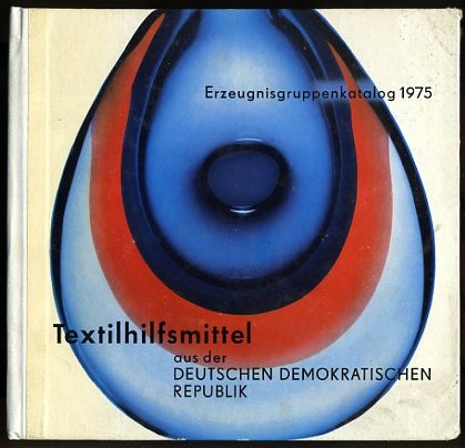   Textilhilfsmittel aus Deutschen Demokratischen Republik. Erzeugnisgruppenkatalog 1975. 