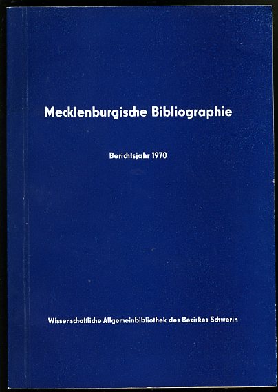 Baarck, Gerhard:  Mecklenburgische Bibliographie. Berichtsjahr 1970. Nachträge aus den Jahren 1965 bis 1969. Regionalbibliographie der Bezirke Rostock, Schwerin und Neubrandenburg. 