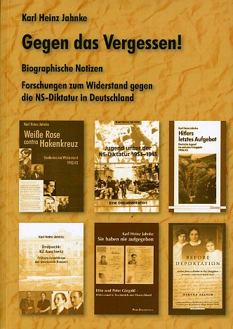 Jahnke, Karl Heinz:  Gegen das Vergessen! Biographische Notizen. Forschungen zum Widerstand gegen die NS-Diktatur in Deutschland. 