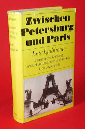 Ljubimow, Lew:  Zwischen Petersburg und Paris. Ein russischer Aristokrat berichtet von Emigration und Heimkehr in die Sowjetunion. 