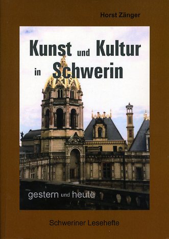 Zänger, Horst:  Kunst und Kultur in Schwerin gestern und heute. Schweriner Lesehefte. 