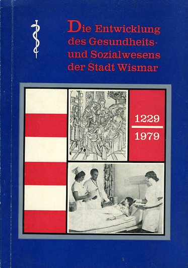 Schulze, Ingrid und Hans Wilken:  Die Entwicklung des Gesundheits- und Sozialwesens der Stadt Wismar von 1229 bis 1979. 