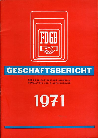   Geschäftsbericht des Bezirksvorstandes Schwerin des Freien Deutschen Gewerkschaftsbundes, Verwaltung der Sozialversicherung für das Jahr 1971. 