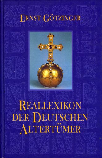 Götzinger, Ernst:  Reallexikon der deutschen Altertümer. Ein Hand- und Nachschlagebuch der Kulturgeschichte des deutschen Volkes. 