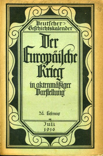 Purlitz, Friedrich (Hrsg,):  Der Europäische Krieg in aktenmäßiger Darstellung. 26. Lieferung. Juli 1916. Deutscher Geschichtskalender. 32. Jahrgang. 7. Heft. 