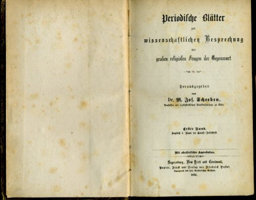 Scheeben, Matthias Joseph (Hrsg.):  Periodische Blätter zur wissenschaftlichen Besprechung der großen religiösen Fragen der Gegenwart.  1. Band. 