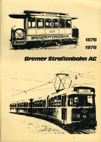 Hille, Volker:  Bremer Strassenbahn AG. 1876 - 1976. Festschrift zum hundertjährigen Bestehen. 