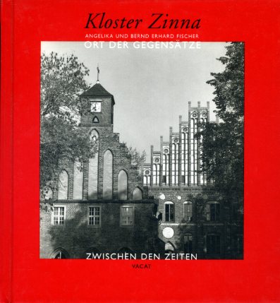 Fischer, Angelika und Bernd Erhard Fischer:  Kloster Zinna. Ort der Gegensätze. 
