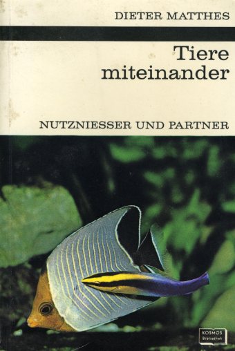 Matthes, Dieter:  Tiere miteinander. Nutznießer und Partner. Kosmos. Gesellschaft der Naturfreunde. Die Kosmos Bibliothek 256. 