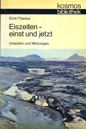 Thenius, Erich:  Eiszeiten, einst und jetzt. Ursachen und Wirkungen. Kosmos. Gesellschaft der Naturfreunde. Die Kosmos Bibliothek 284. 