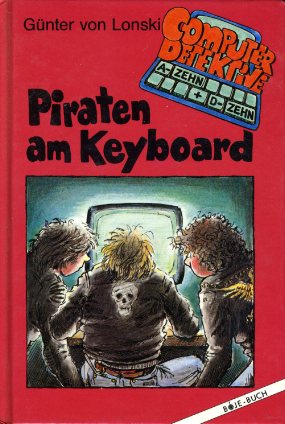 Lonski, Günter:  Piraten am Keyboard. Computerdetektive A- Zehn und D- Zehn. 