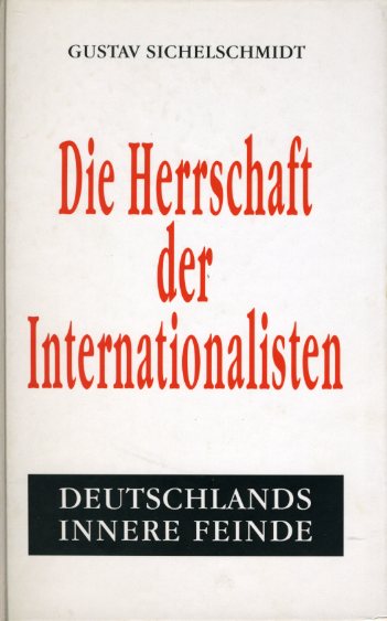 Sichelschmidt, Gustav:  Die Herrschaft der Internationalisten. Deutschlands innere Feinde. 