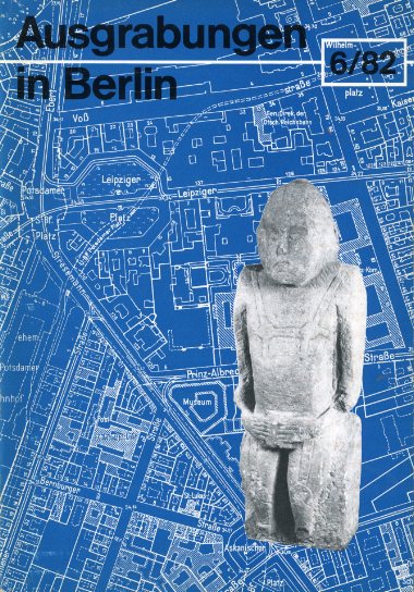 Kernd`l, Alfred und Adriaan von Müller (Hrsg.):  Ausgrabungen in Berlin. Forschungen und Funde zur Ur- und Frühgeschichte 6. 1982. 