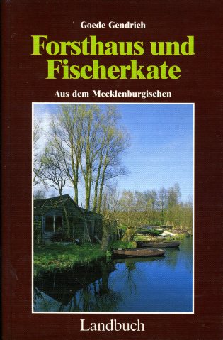 Gendrich, Goede:  Forsthaus und Fischerkate. Aus dem Mecklenburgischen. 
