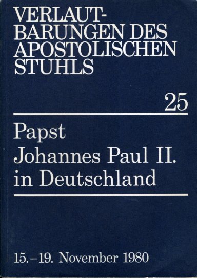   Predigten und Ansprachen von Papst Johannes Paul II. bei seinem Pastoralbesuch in Deutschland sowie Begrüßungsworte und Reden, die an den Heiligen Vater gerichtet wurden. 15. bis 19. November 1980. Verlautbarungen des Apostolischen Stuhls 25. 