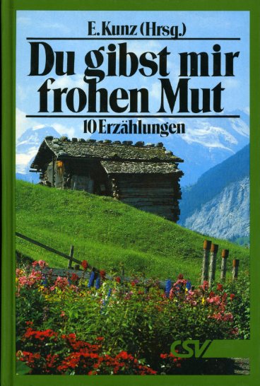 Kunz, Eugen (Hrsg.):  Du gibst mir frohen Mut. 10 Erzählungen. 
