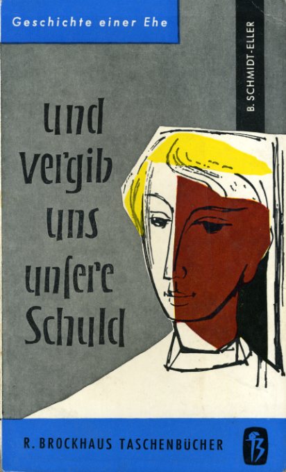 Schmidt-Eller, Bertha:  Und vergib uns unsere Schuld. R. Brockhaus Taschenbuch 4. 