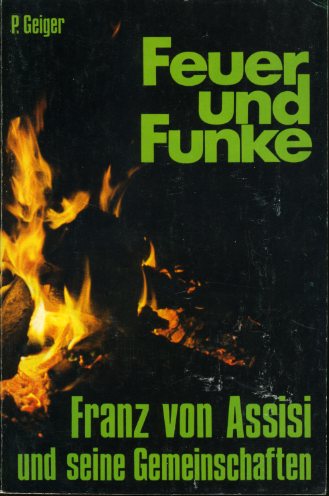 Geiger, Polykarp (Hrsg.):  Feuer und Funke. Franz von Assisi und seine Gemeinschaften im deutschsprachigen Raum. 