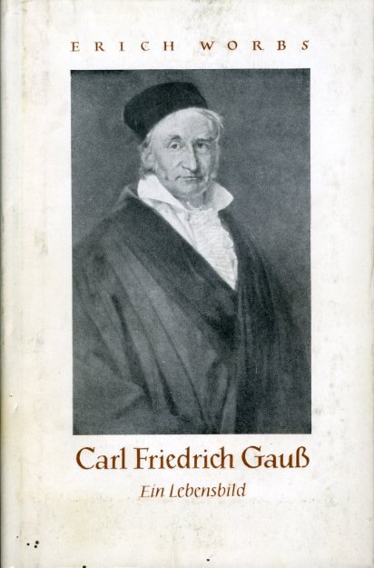 Worbs, Erich:  Carl Friedrich Gauss. Ein Lebensbild. 