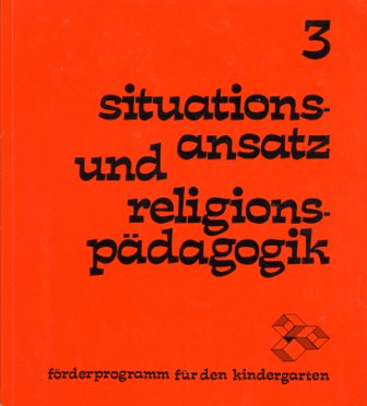   Situationsansatz und Religionspädagogik. Förderprogramm für den Kindergarten 3. 