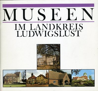 Wirth, Günther, Volker Hoyer Jürgen Scharnweber u. a.:  Museen im Landkreis Ludwigslust. 