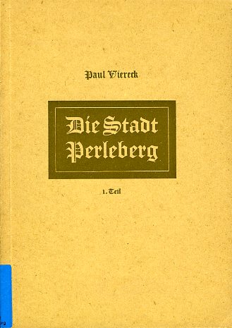 Viereck, Paul:  Die Stadt Perleberg. 1. Teil. 