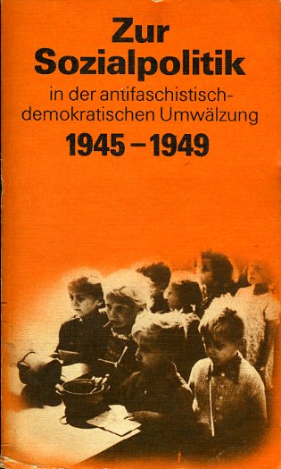   Zur Sozialpolitik in der antifaschistisch-demokratischen Umwälzung 1945-1949. Dokumente und Materialien. Schriftenreihe Geschichte. 