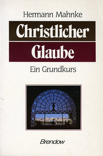 Mahnke, Hermann:  Christlicher Glaube. Ein Grundkurs. 