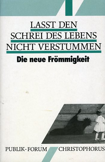 Pawlowski, Harald (Hrsg.):  Lasst den Schrei des Lebens nicht verstummen. Die neue Frömmigkeit. Publik-Forum. 