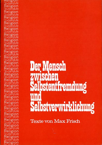 Imming, Rudolf:  Der Mensch zwischen Selbstentfremdung und Selbstverwirklichung. Texte von Max Frisch. Religion Studienstufe Heft 1. 