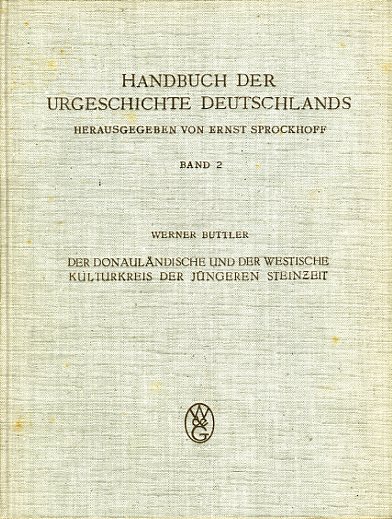 Buttler, Werner:  Der Donauländische und der Westische Kulturkreis der Jüngeren Steinzeit. Ernst Sprockhoff (Hrsg.) Handbuch der Urgeschichte Deutschlands 2. 